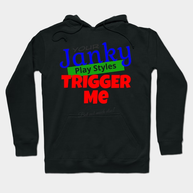 Your Janky Play Styles Trigger Me... But Not Much Else! | MTG Color T Shirt Design Hoodie by ChristophZombie